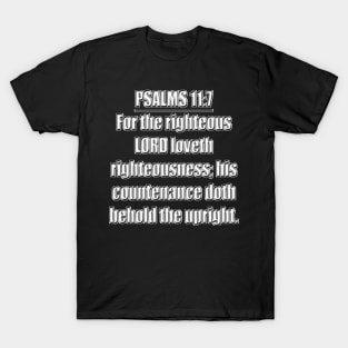 PSALM 11:7 KJV Bible verse "For the righteous LORD loveth righteousness; his countenance doth behold the upright." King James Version (KJV) T-Shirt